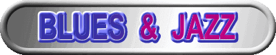 BLUES  &  JAZZ
